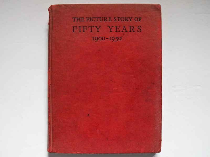 The Picture Story of Fifty Years 1900 - 1950